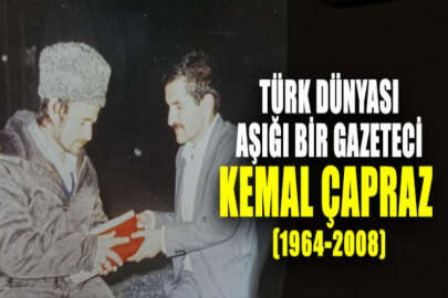 Türk dünyası aşığı gazeteci Kemal Çapraz, aramızdan ayrılalı 12 yıl oldu