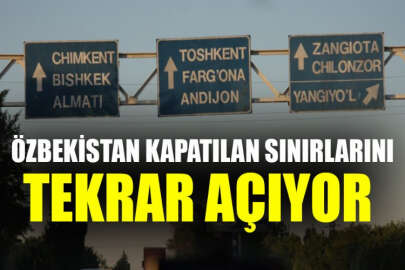 Özbekistan sınırlarını açacağını duyurdu
