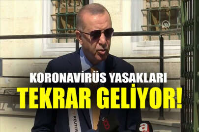 Erdoğan, koronavirüs önlemlerinin tekrar getirileceğini açıkladı!