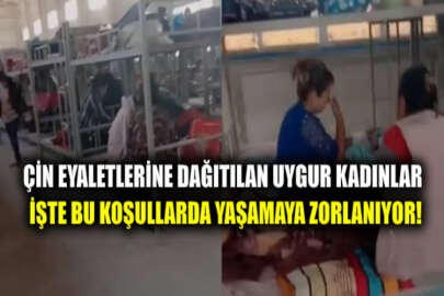 Alıkoydukları Uygur Türkü kadınları zorla çalıştırıyorlar!