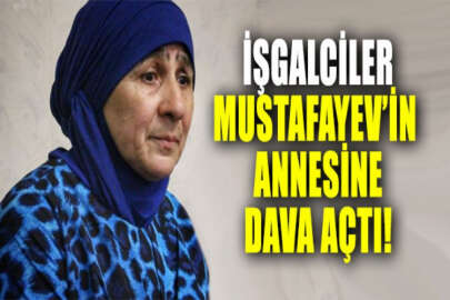 İşgalciler, siyasi tutsak Mustafayev'in annesi hakkında dava açtı