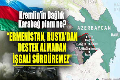 "Rusya olmazsa Dağlık Karabağ'da işgal sürdürülemez"