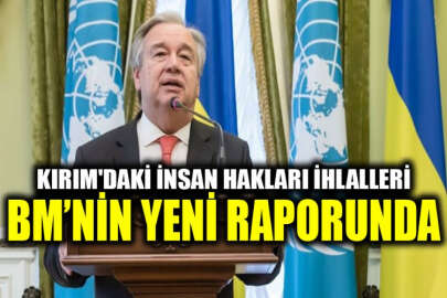 BM Genel Sekreteri, Kırım'daki insan hakları ihlalleri ile ilgili yeni bir rapor yayımladı