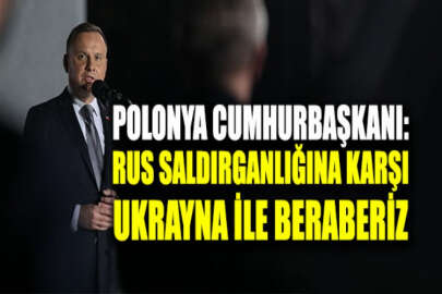 Polonya Cumhurbaşkanı Duda: Rus saldırganlığına karşı Ukrayna ile omuz omuzayız