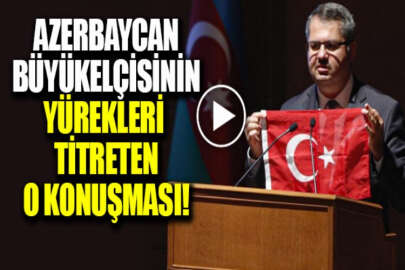Azerbaycan'ın Ankara Büyükelçisinden duygu dolu konuşma