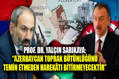 Prof. Dr. Sarıkaya: Azerbaycan, toprak bütünlüğünü temin etmeden harekâtı bitirmeyecektir