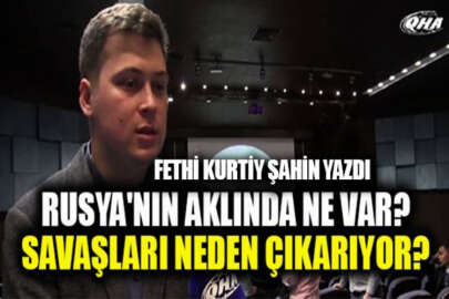 DQTK Türkiye Gençlik Koordinatörü Şahin yazdı: Rusya'nın çıkardığı savaşların arka planı...