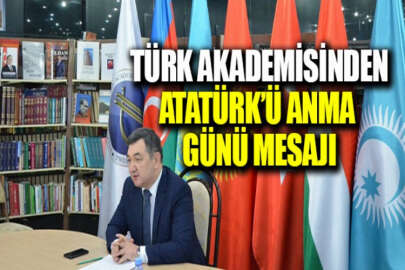 Uluslararası Türk Akademisinden 10 Kasım Atatürk'ü Anma Günü mesajı