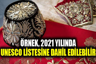Örnek’in UNESCO listesine dahil edilmesi konusu 2021’de oylanacak