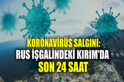 Kırım'da son bir günde 11 kişi koronavirüs nedeniyle vefat etti