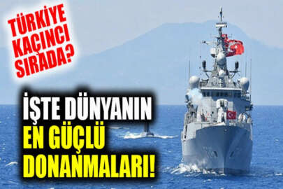 Dünyanın en güçlü donanmaları belli oldu: Türkiye listede kaçıncı sırada?