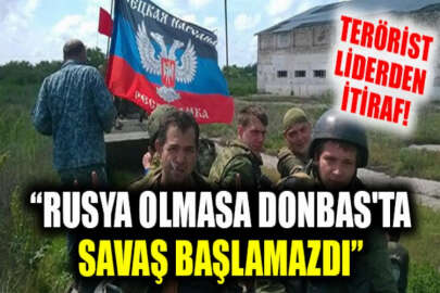 Terör örgütü liderlerinden biri, Donbas'taki savaşın Rusya tarafından başlatıldığını teyit etti