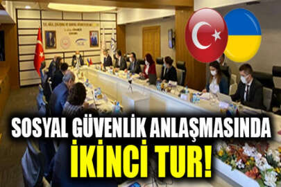 Türkiye-Ukrayna Sosyal Güvenlik Anlaşması müzakereleri sürüyor