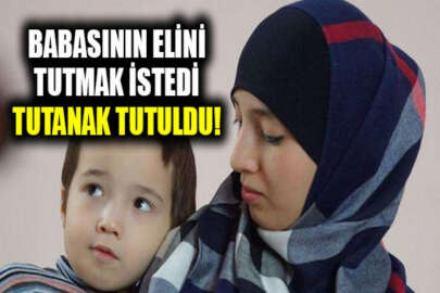 Babasının elini tutmak istedi, hakkında tutanak tutuldu!