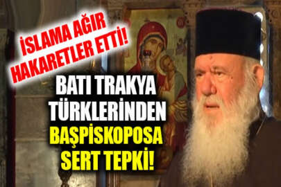 Yunanistan Başpiskoposu İslam'a hakaret etti: Batı Trakya Türkleri sessiz kalmadı!
