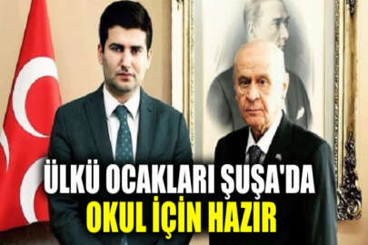 Ülkü Ocakları Şuşa'daki okul planı için "hazırız" dedi