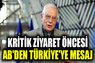 Çavuşoğlu'nun ziyareti öncesi AB'den Türkiye'ye mesaj