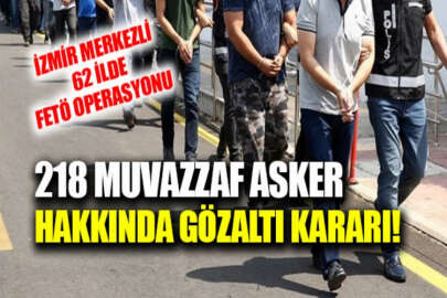 FETÖ'nün askeri yapılanmasına İzmir merkezli operasyon: Yüzlerce muvazzaf asker gözaltında!