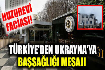 Türkiye'den Ukrayna'ya başsağlığı mesajı