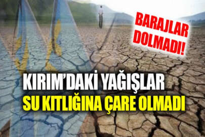Yağışlar Kırım'daki barajları doldurmaya yetmedi