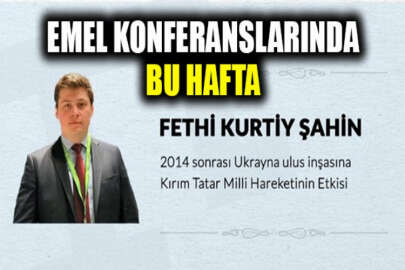 Emel Konferanslarında bu hafta: 2014 Sonrası Ukrayna Ulus İnşasına Kırım Tatar Milli Hareketinin Etkisi konuşulacak