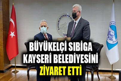 Büyükelçi Sıbiga Kayseri Belediye Başkanı Büyükkılıç ile araya geldi