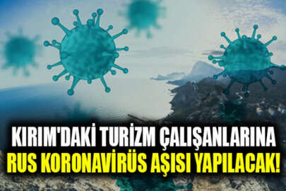 Kırım'ın işgalci yönetimi, turizm çalışanlarına test edilmemiş Rus koronavirüs aşısını uygulamayı planlıyor