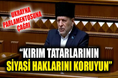 Çiygöz: Parlamentoyu, Kırım Tatar halkının siyasi haklarını korumaya çağırıyoruz