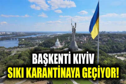 Ukrayna'nın başkenti Kıyiv sıkı karantinaya geçiyor