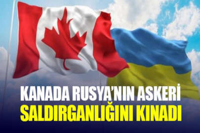 Kanada, Rusya’nın Ukrayna’ya karşı sergilediği provokatif eylemleri kınadı