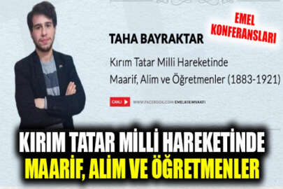 Emel Fikir Kültür Konferansları'nda bu hafta: Kırım Tatar Milli Hareketinde Maarif, Alim ve Öğretmenler
