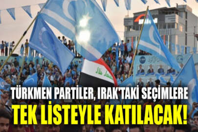 Türkmen partiler, Irak'taki seçimlere tek listeyle katılacak
