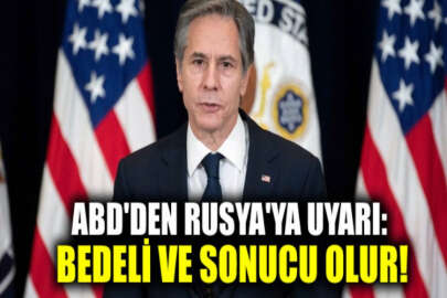 ABD Dışişleri Bakanı Blinken: Rusya saldırgan bir şekilde hareket ederse bunun bedeli ve sonucu olur