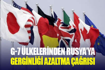 G7 ülkeleri, Rusya'ya Ukrayna sınırındaki gerginliği azaltma çağrısı yaptı