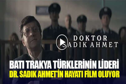 Batı Trakya Türklerinin lideri Dr. Sadık Ahmet’in hayatı ve mücadelesi beyazperdeye aktarılacak