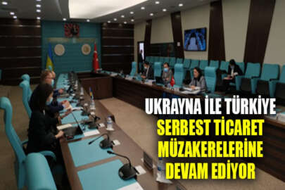 Ukrayna ile Türkiye arasındaki serbest ticaret anlaşması müzakereleri sürüyor