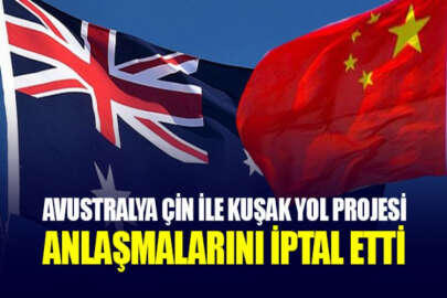 Avustralya, Çin ile imzalanan kuşak yol iş birliği anlaşmasını iptal etti