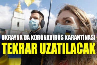 Ukrayna'daki koronavirüs karantinası uzatıldı!