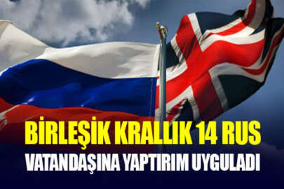 Birleşik Krallık, 14 Rus vatandaşı hakkında yaptırım kararı aldı