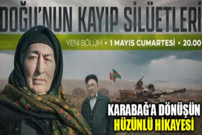 Doğu'nun Kayıp Silüetleri'nin "Karabağ" bölümü 1 Mayıs'ta TRT Belgesel'de