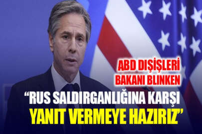 Blinken: ABD, Rusya'nın faaliyetlerini dikkatle takip ediyor