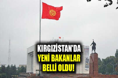 Kırgızistan'da yeni bakanlar belli oldu!