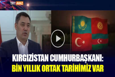 Kırgızistan Cumhurbaşkanı Caparov: Bizim bin yıllık ortak tarihimiz var