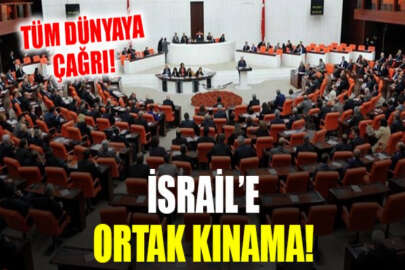 TBMM'den İsrail'e ortak kınama