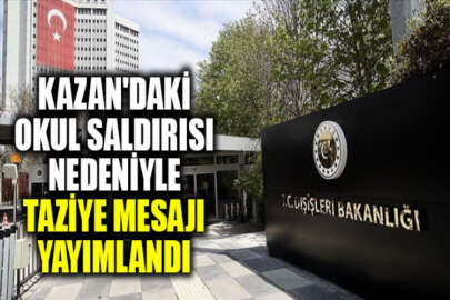 Türkiye Dışişlerinden Kazan'daki okul saldırısı nedeniyle taziye mesajı