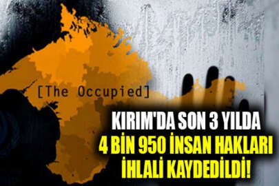 Kırım'da 3 yılda 4 bin 950 insan hakları ihlali kaydedildi