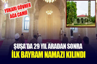 Karabağ'ın tarihi Şuşa kentinde 29 yıl sonra bayram namazı kılındı