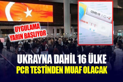Ukrayna'dan Türkiye'ye girişlerde PCR testi zorunluluğu yarın kalkıyor