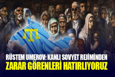 Rüstem Umerov: 1944 yılında kanlı Sovyet rejiminden zarar gören herkesi hatırlıyoruz