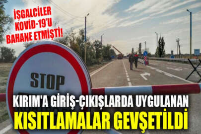 İşgalci Rusya, koronavirüs bahanesiyle Kırım'a giriş-çıkışlarda uyguladığı kısıtlamaları gevşetti
